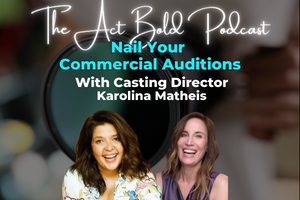 Act Bold: Commercial Casting Chronicles  Caroline Matheis