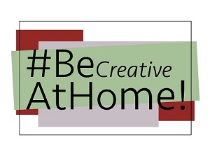 #BeCreativeAtHome