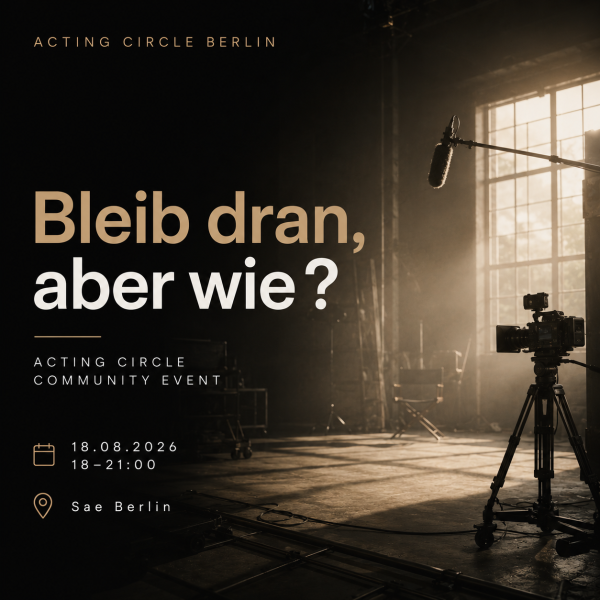 Acting Circle Berlin: Bleib dran! Ich hab' da mal ein paar Fragen an die Karriere.